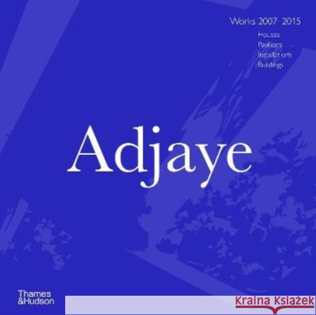 Adjaye: Works 2007–2015: Houses, Pavilions, Installations, Buildings  9780500343807 Thames & Hudson Ltd