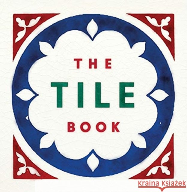 The Tile Book: History • Pattern • Design  9780500480250 Thames & Hudson Ltd