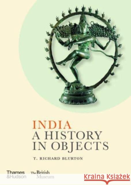 India: A History in Objects T. Richard Blurton 9780500480649 Thames & Hudson Ltd