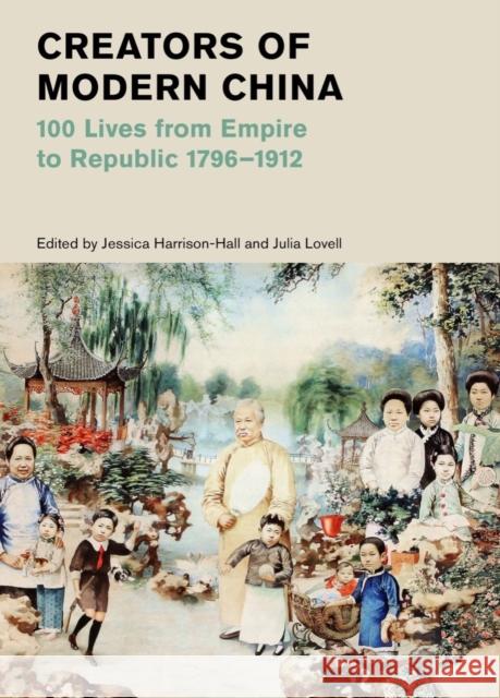 Creators of Modern China: 100 Lives from Empire to Republic 1796–1912 (British Museum) EDITED BY JESSICA HA 9780500480809