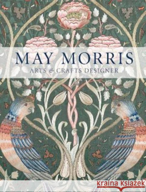 May Morris: Arts & Crafts Designer Anna Mason 9780500480816 Thames & Hudson Ltd