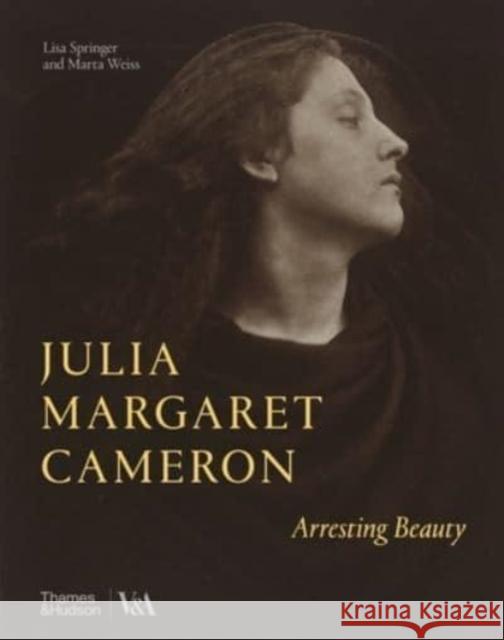 Julia Margaret Cameron – Arresting Beauty (Victoria and Albert Museum) Marta Weiss 9780500480861 Thames & Hudson Ltd