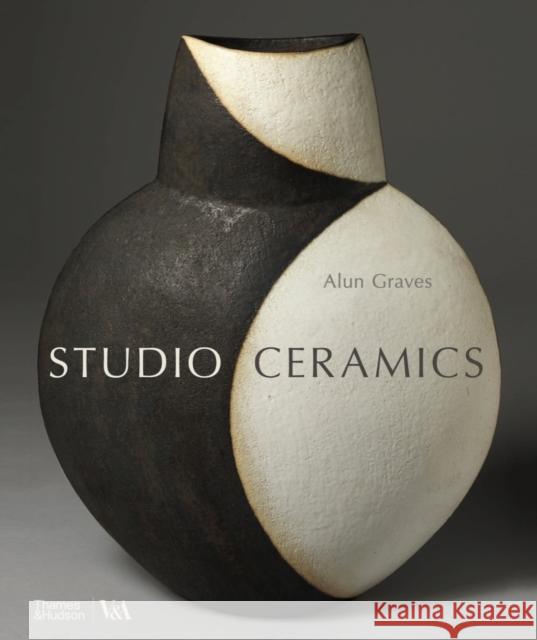 Studio Ceramics (Victoria and Albert Museum): British Studio Pottery 1900 to Now Alun Graves 9780500480892 Thames & Hudson Ltd