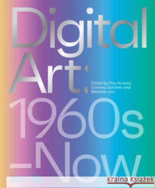 Digital Art (Victoria and Albert Museum): 1960s–Now Corinna Gardner 9780500480977 Thames & Hudson Ltd