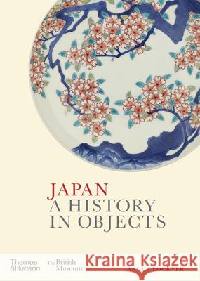 Japan: A History in Objects Angus Lockyer 9780500481196 Thames & Hudson