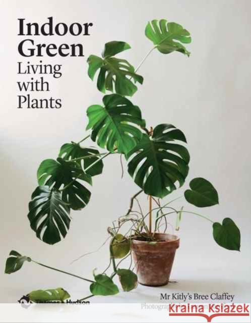 Indoor Green: Living with Plants Claffey, Bree 9780500501061 Thames and Hudson (Australia) Pty Ltd