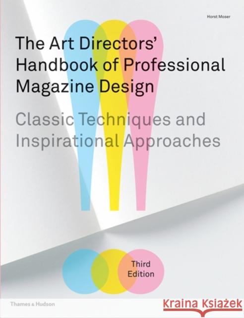 The Art Directors' Handbook of Professional Magazine Design : Classic Techniques and Inspirational Approaches Horst Moser 9780500515730