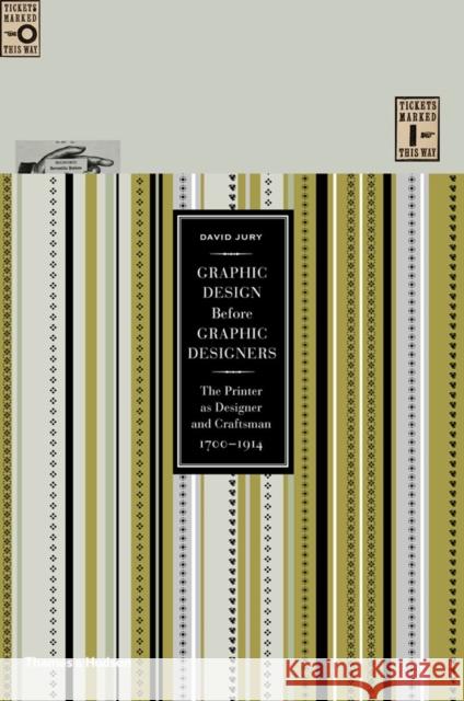 Graphic Design before Graphic Designers: The Printer as Designer and Craftsman 1700 - 1914 David Jury 9780500516461 0