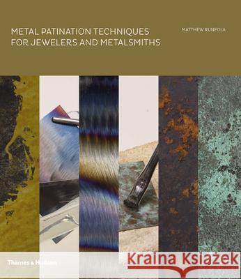 Metal Patination Techniques for Jewelers and Metalsmiths Matthew Runfola   9780500517390 Thames & Hudson Ltd