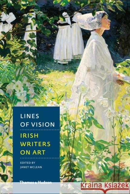 Lines of Vision: Irish Writers on Art Janet McLean 9780500517567 Thames & Hudson