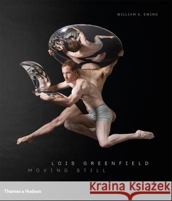 Lois Greenfield: Moving Still  9780500518038 Thames & Hudson Ltd