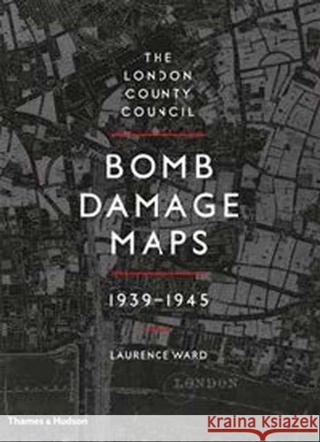 The London County Council Bomb Damage Maps 1939-1945 Laurence Ward 9780500518250 Thames & Hudson Ltd