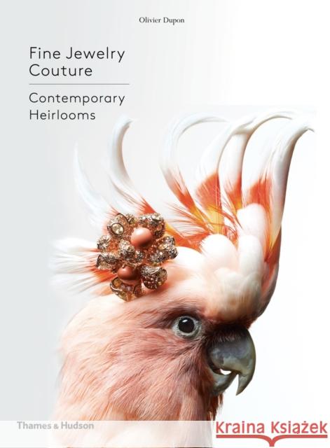 Fine Jewelry Couture: Contemporary Heirlooms Olivier Dupon 9780500518601