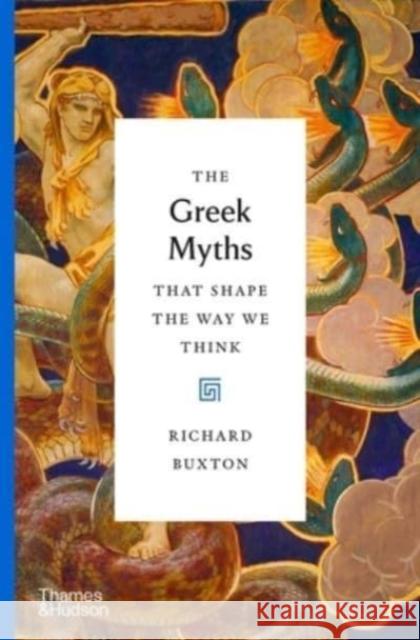 The Greek Myths That Shape the Way We Think Richard Buxton 9780500518809 Thames & Hudson Ltd