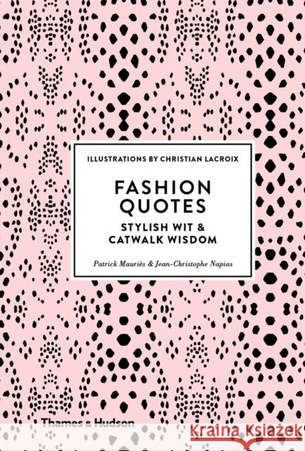 Fashion Quotes: Stylish Wit and Catwalk Wisdom Patrick Mauries Jean-Christophe Napias Christian Lacroix 9780500518953 Thames & Hudson