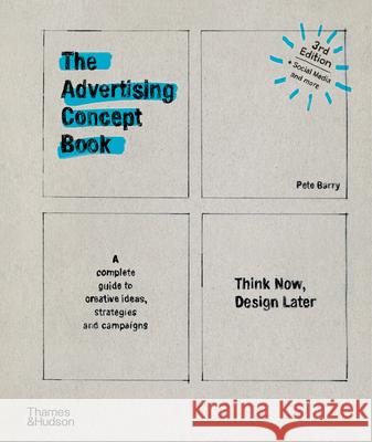 The Advertising Concept Book: Think Now, Design Later Pete Barry 9780500518984