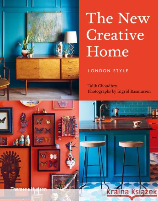 The New Creative Home: London Style Ingrid Rasmussen Talib Choudhry 9780500519226 Thames & Hudson