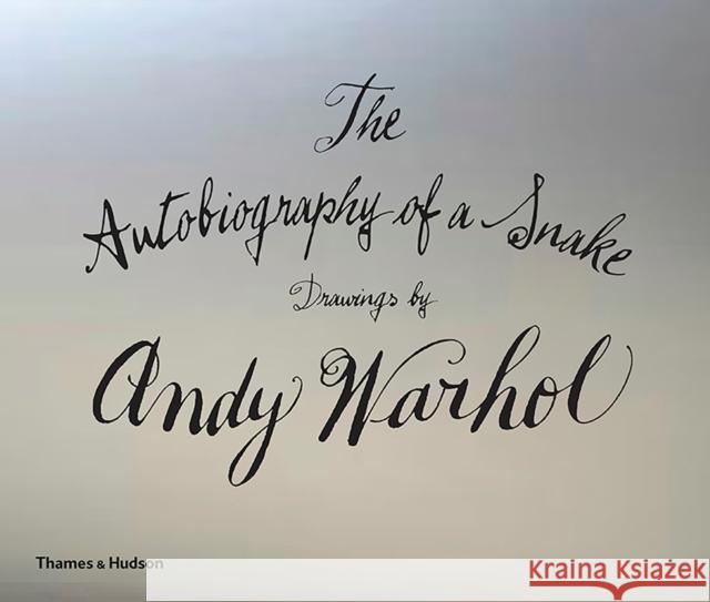 The Autobiography of a Snake: Drawings by Andy Warhol Andy Warhol Teddy Edelman Arthur Edelman 9780500519257 Thames & Hudson