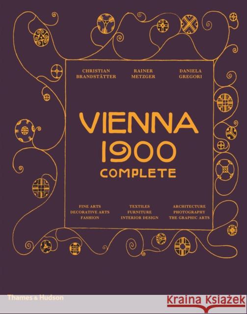 Vienna 1900 Complete Christian Brandstatter Daniela Gregori Rainer Metzger 9780500519301 Thames & Hudson