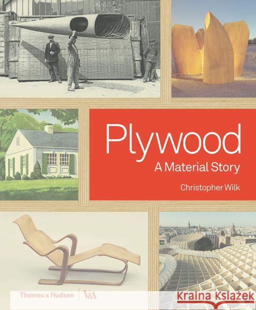 Plywood: A Material Story Christopher Wilk 9780500519400 Thames & Hudson Ltd