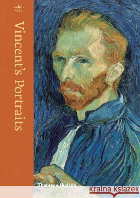 Vincent's Portraits: Paintings and Drawings by Van Gogh Skea, Ralph 9780500519660