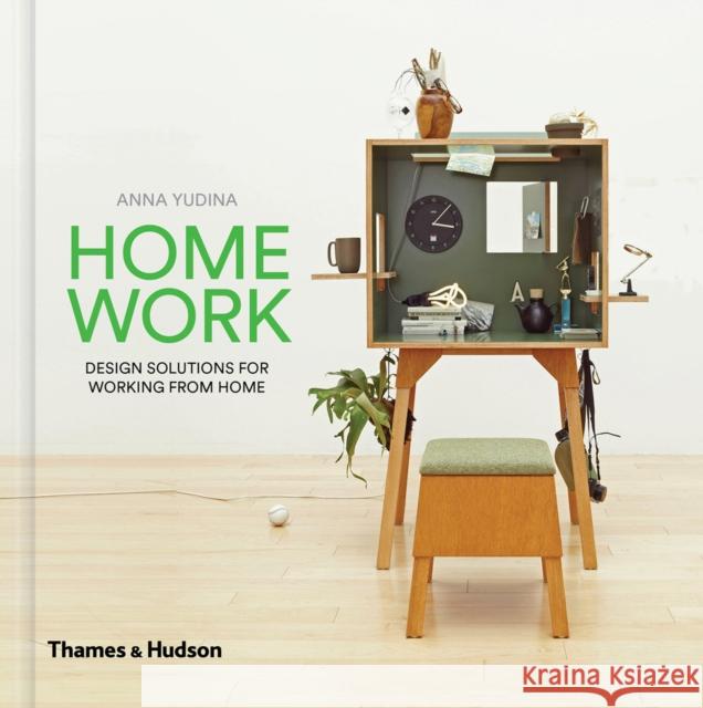 HomeWork: Design Solutions for Working from Home Anna Yudina 9780500519806 Thames & Hudson Ltd