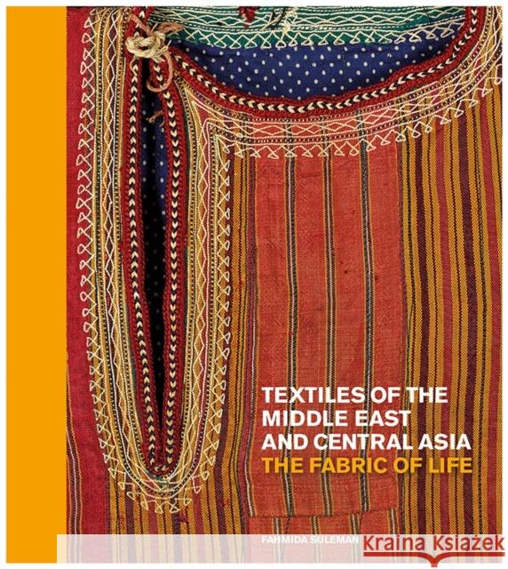 Textiles of the Middle East and Central Asia: The Fabric of Life Fahmida Suleman 9780500519912 Thames & Hudson