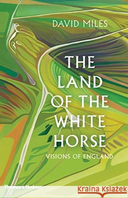 The Land of the White Horse: Visions of England David Miles 9780500519936 Thames & Hudson Ltd