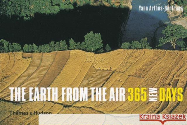 The Earth from the Air - 365 New Days Yann Arthus-Bertrand 9780500543382 0