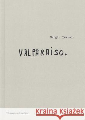 Sergio Larrain:Valparaiso  Larrain, Sergio|||Sire, Agnes 9780500544808 