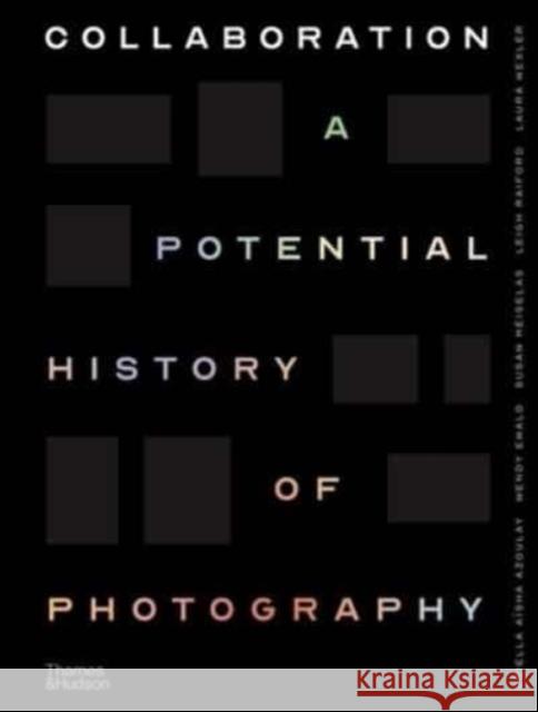 Collaboration: A Potential History of Photography Azoulay, Ariella 9780500545331 THAMES & HUDSON