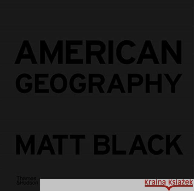 American Geography: A Reckoning with a Dream Matt Black 9780500545355 Thames & Hudson Ltd