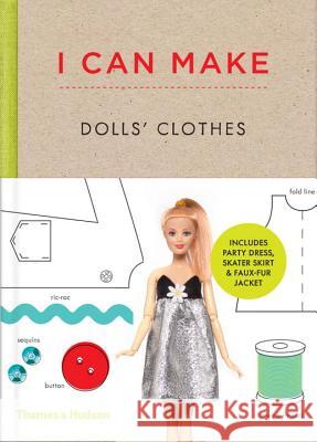I Can Make Dolls' Clothes: Easy-To-Follow Patterns to Make Clothes and Accessories for Your Favorite Doll Louise Scott-Smith Georgia Vaux 9780500650516 Thames & Hudson
