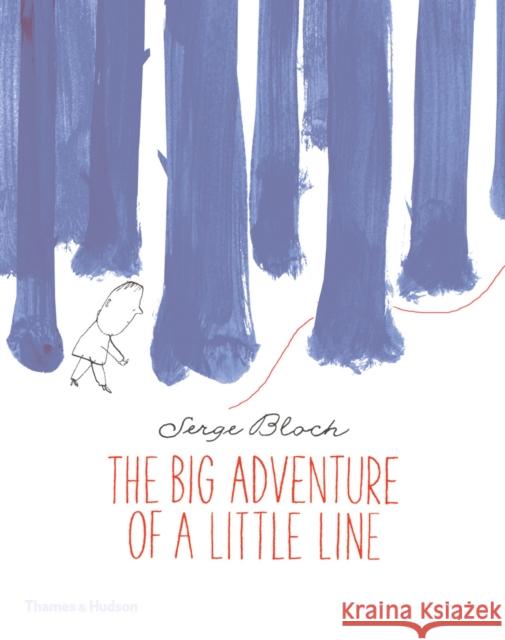The Big Adventure of a Little Line Bloch Serge Serge Bloch 9780500650585 Thames & Hudson