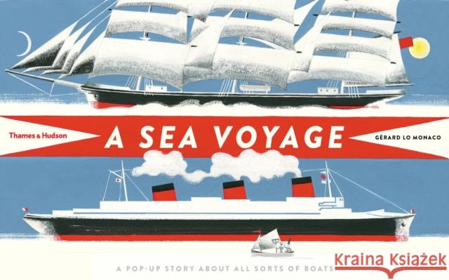 A Sea Voyage: A Pop-Up Story About All Sorts of Boats Gerard Lo Monaco 9780500650882 Thames & Hudson
