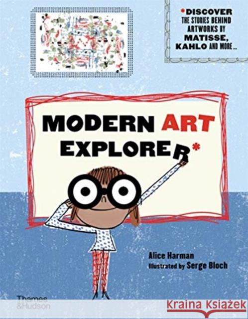 Modern Art Explorer: Modern Art Explorer: Discover the stories behind artworks by Matisse, Kahlo and more... Alice Harman 9780500652206 Thames & Hudson Ltd