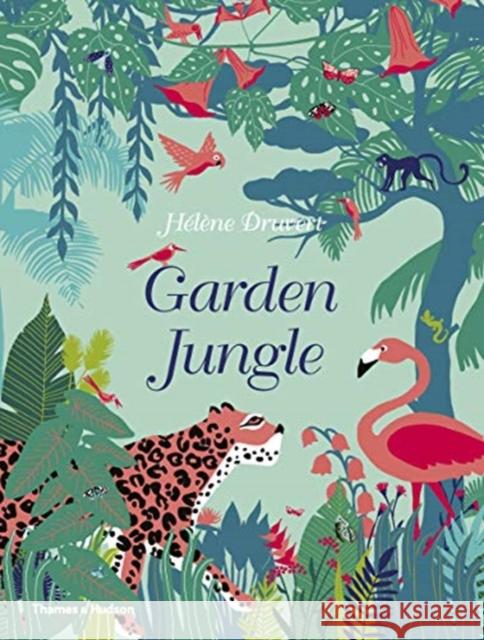 Garden Jungle Helene Druvert 9780500652244