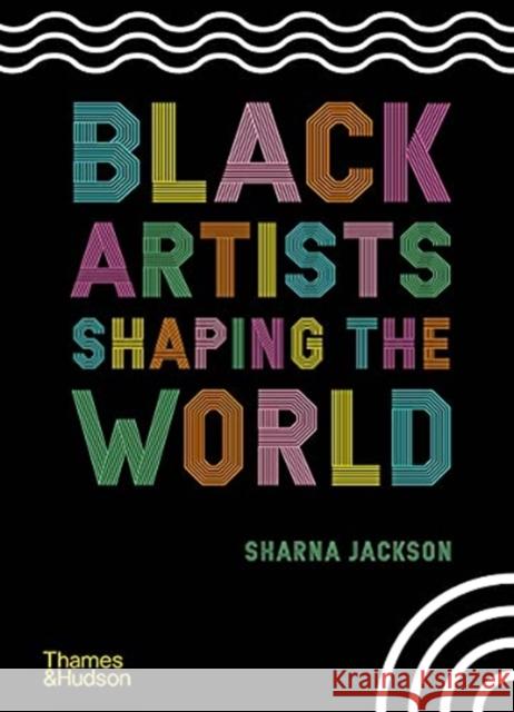 Black Artists Shaping the World Sharna Jackson Zo 9780500652596 Thames & Hudson