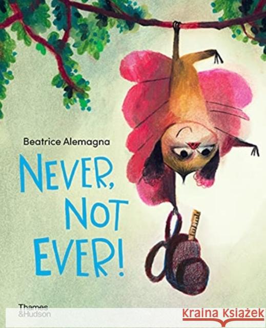 Never, Not Ever! Beatrice Alemagna 9780500652725 Thames & Hudson Ltd