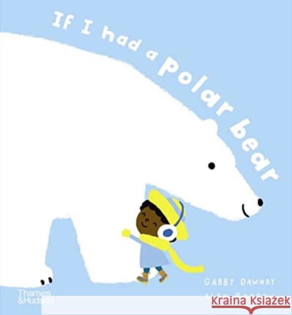 If I had a polar bear Gabby Dawnay 9780500653067