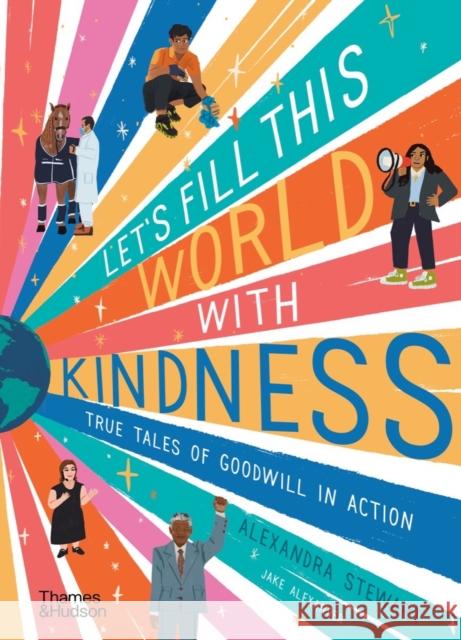 Let's fill this world with kindness: True tales of goodwill in action Alexandra Stewart 9780500653104 Thames & Hudson Ltd