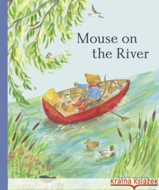 Mouse on the River Alice Melvin 9780500653289 Thames & Hudson Ltd