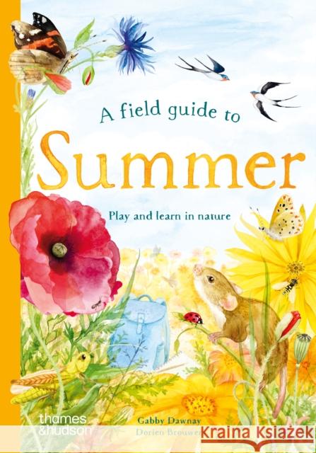 A Field Guide to Summer: Play and learn in nature Gabby Dawnay 9780500653531 Thames & Hudson Ltd
