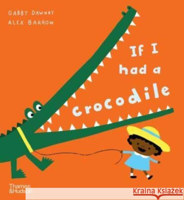 If I had a crocodile Gabby Dawnay 9780500660270 Thames & Hudson Ltd