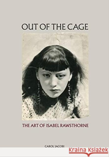 Out of the Cage: The Art of Isabel Rawsthorne Carol Jacobi 9780500971055