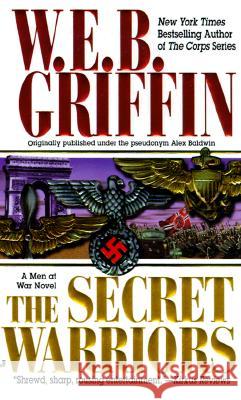 The Secret Warriors: A Men at War Novel W. E. B. Griffin 9780515124903 Jove Books