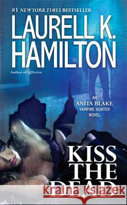 Kiss the Dead: An Anita Blake, Vampire Hunter Novel Laurell K. Hamilton 9780515153002 Jove Books