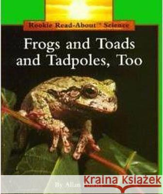 Frogs and Toads and Tadpoles, Too (Rookie Read-About Science: Animals) Fowler, Allan 9780516449258 Childrens Press Chicago