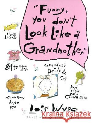 Funny, You Don't Look Like a Grandmother Wyse, Lois 9780517571576 Crown Publishers