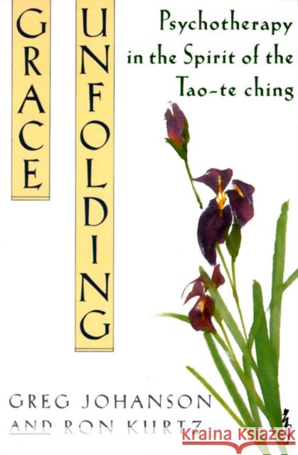 Grace Unfolding: Psychotherapy in the Spirit of Tao-Te Ching Johanson, Greg 9780517881309 Bell Tower